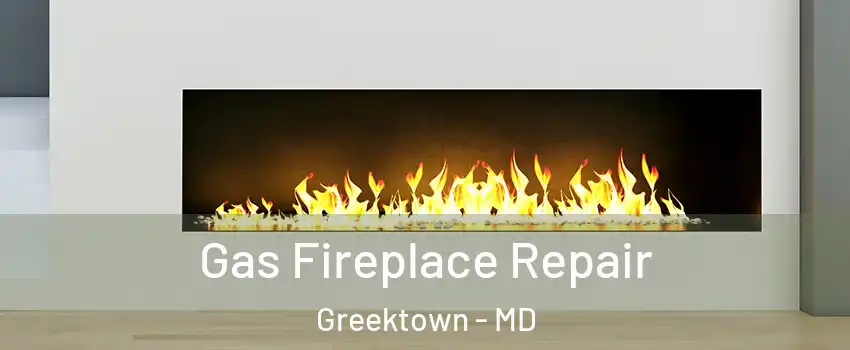 Gas Fireplace Repair Greektown - MD