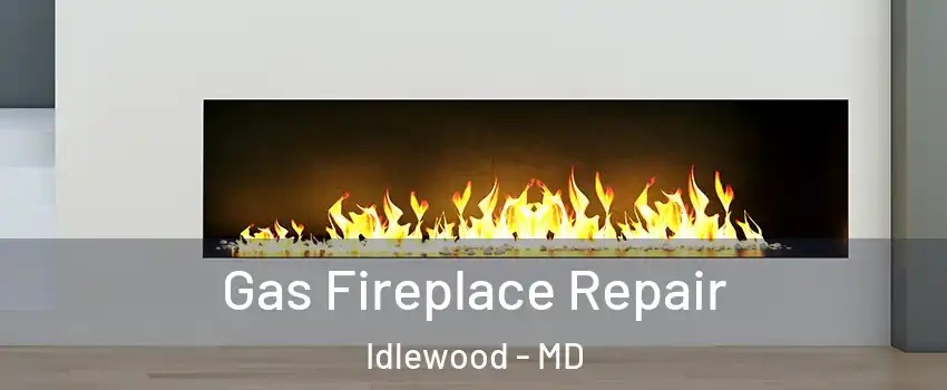 Gas Fireplace Repair Idlewood - MD