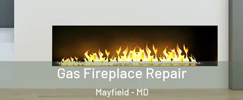 Gas Fireplace Repair Mayfield - MD