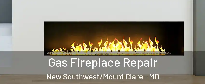 Gas Fireplace Repair New Southwest/Mount Clare - MD