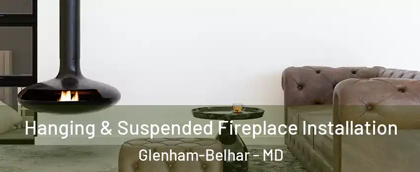 Hanging & Suspended Fireplace Installation Glenham-Belhar - MD