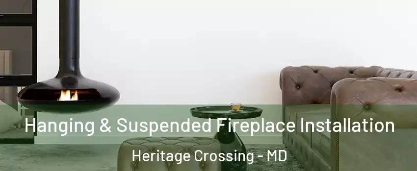 Hanging & Suspended Fireplace Installation Heritage Crossing - MD