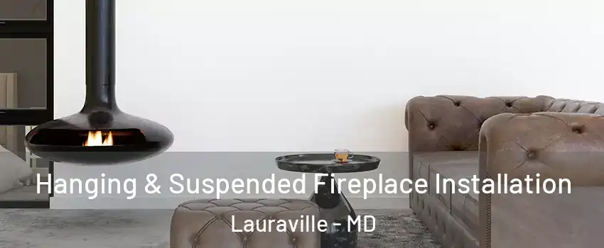 Hanging & Suspended Fireplace Installation Lauraville - MD