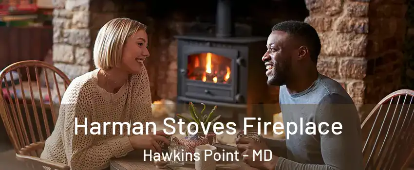 Harman Stoves Fireplace Hawkins Point - MD