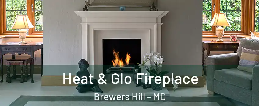 Heat & Glo Fireplace Brewers Hill - MD