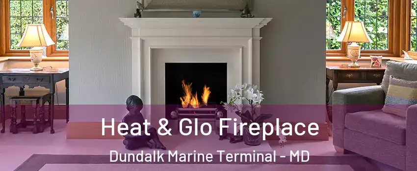 Heat & Glo Fireplace Dundalk Marine Terminal - MD