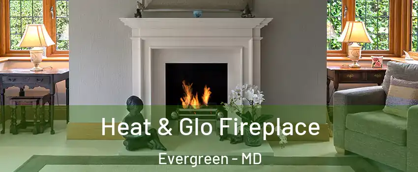 Heat & Glo Fireplace Evergreen - MD