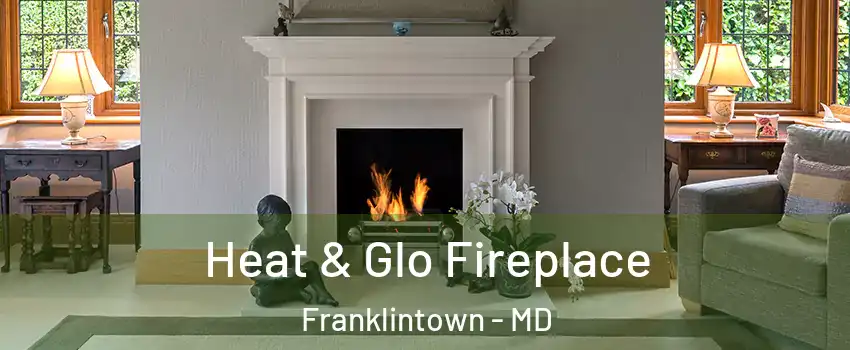 Heat & Glo Fireplace Franklintown - MD