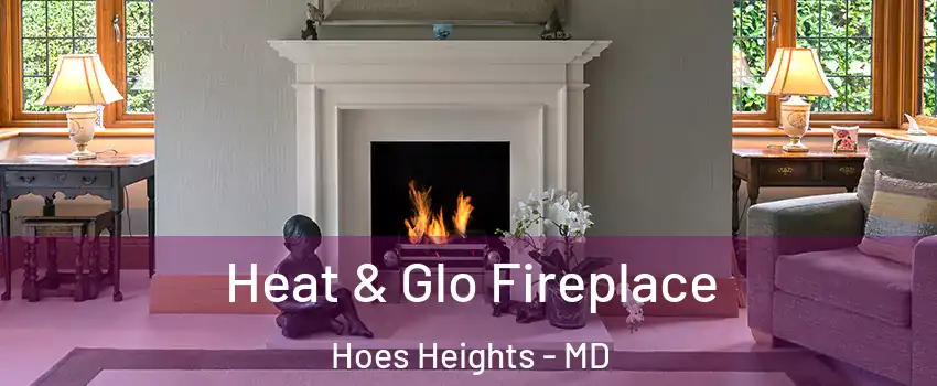 Heat & Glo Fireplace Hoes Heights - MD