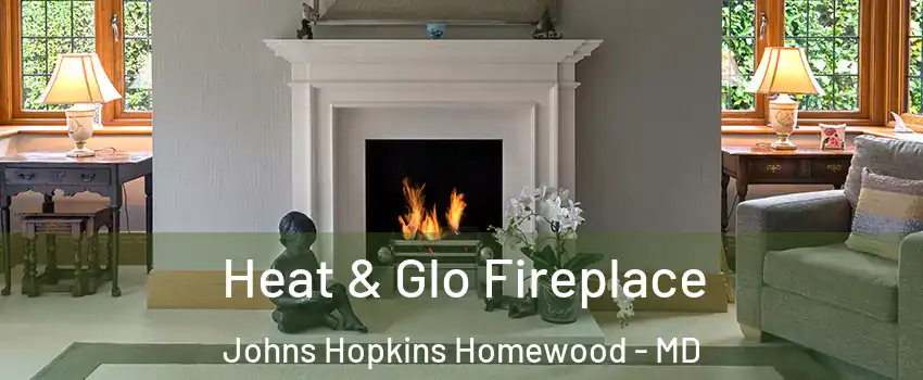 Heat & Glo Fireplace Johns Hopkins Homewood - MD