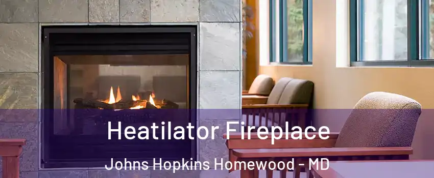 Heatilator Fireplace Johns Hopkins Homewood - MD