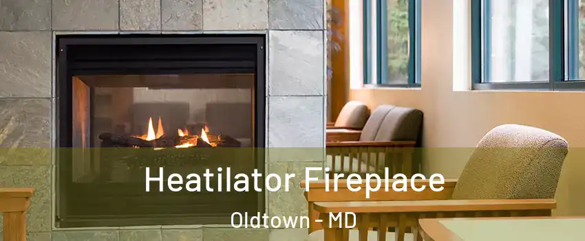 Heatilator Fireplace Oldtown - MD