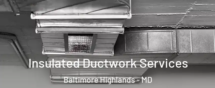 Insulated Ductwork Services Baltimore Highlands - MD