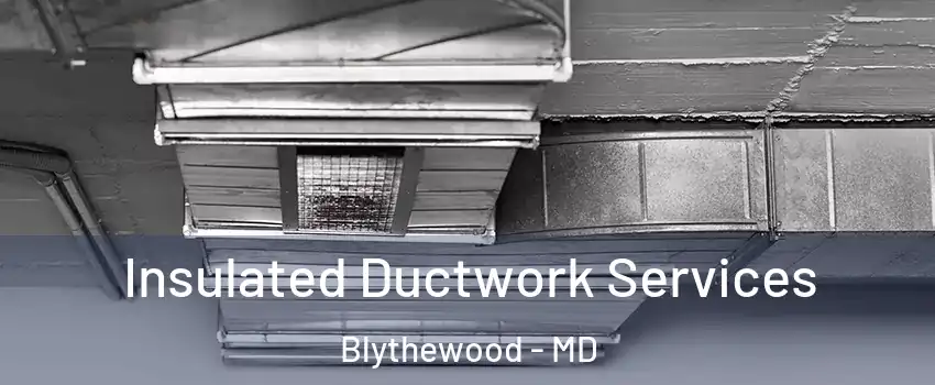 Insulated Ductwork Services Blythewood - MD