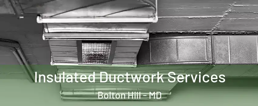 Insulated Ductwork Services Bolton Hill - MD