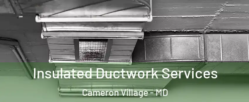 Insulated Ductwork Services Cameron Village - MD