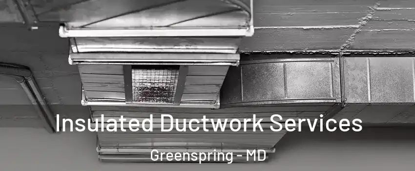 Insulated Ductwork Services Greenspring - MD