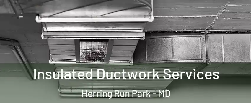 Insulated Ductwork Services Herring Run Park - MD