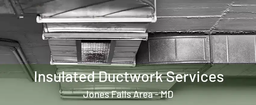 Insulated Ductwork Services Jones Falls Area - MD