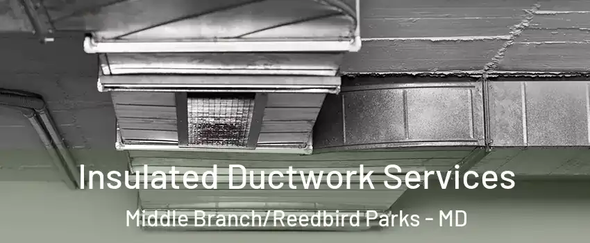 Insulated Ductwork Services Middle Branch/Reedbird Parks - MD