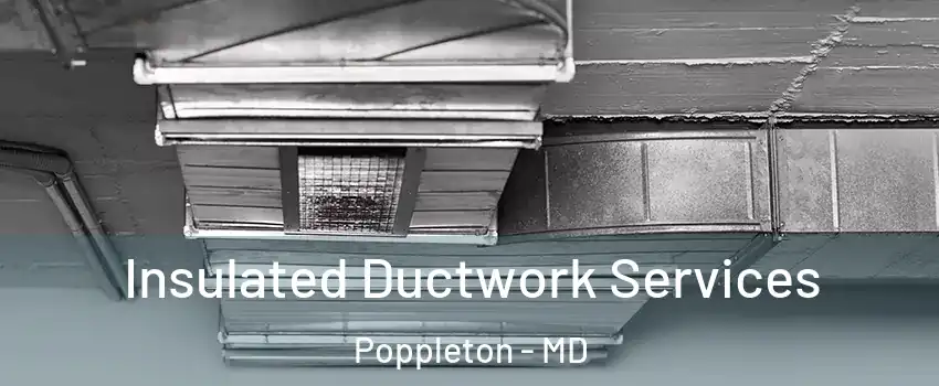 Insulated Ductwork Services Poppleton - MD