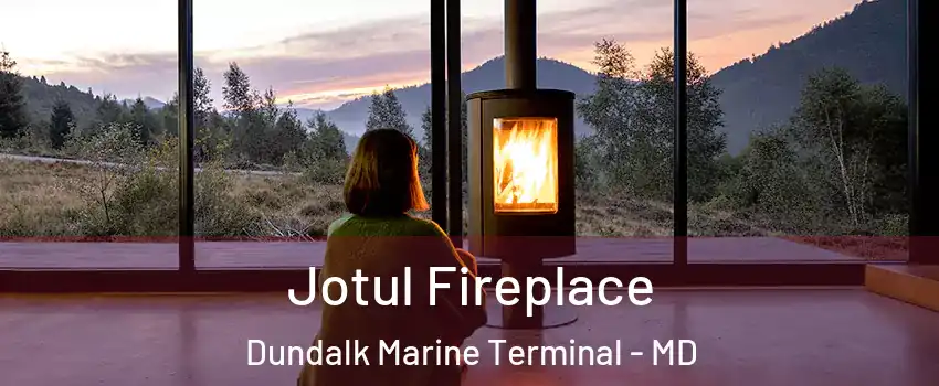 Jotul Fireplace Dundalk Marine Terminal - MD