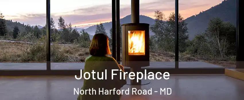 Jotul Fireplace North Harford Road - MD