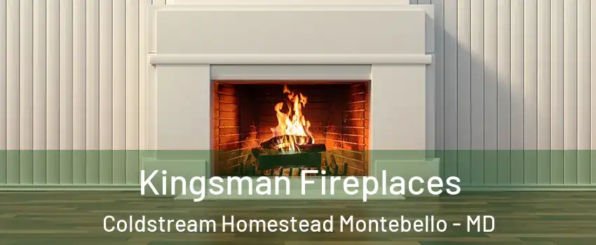 Kingsman Fireplaces Coldstream Homestead Montebello - MD