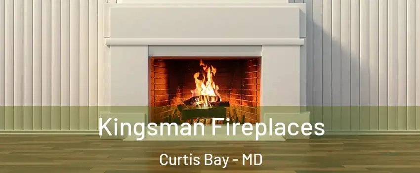 Kingsman Fireplaces Curtis Bay - MD