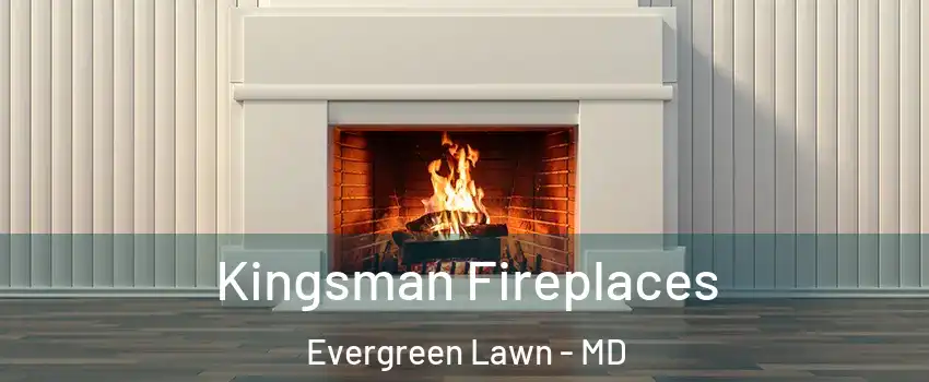 Kingsman Fireplaces Evergreen Lawn - MD