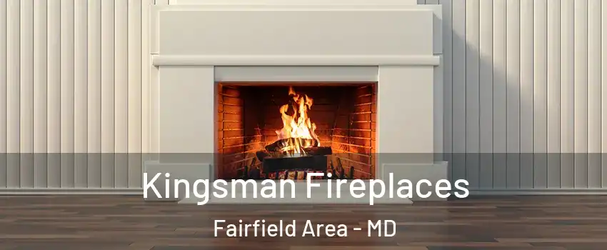 Kingsman Fireplaces Fairfield Area - MD