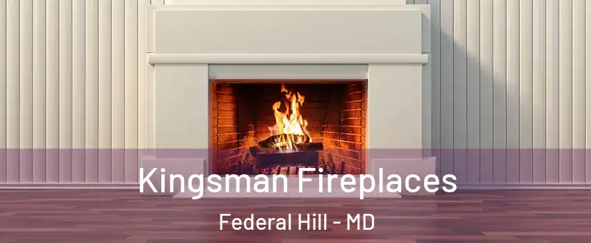 Kingsman Fireplaces Federal Hill - MD