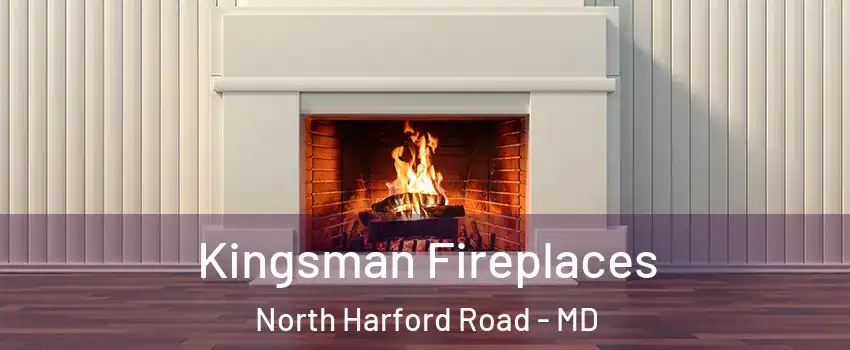 Kingsman Fireplaces North Harford Road - MD