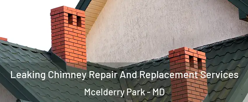 Leaking Chimney Repair And Replacement Services Mcelderry Park - MD