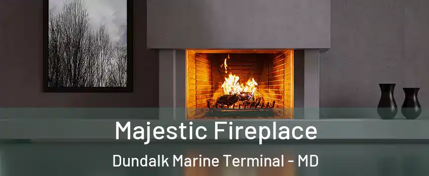 Majestic Fireplace Dundalk Marine Terminal - MD