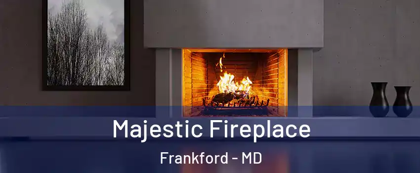 Majestic Fireplace Frankford - MD