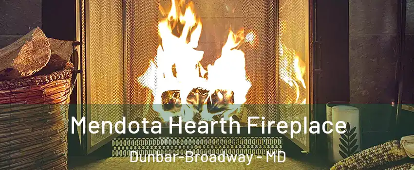 Mendota Hearth Fireplace Dunbar-Broadway - MD