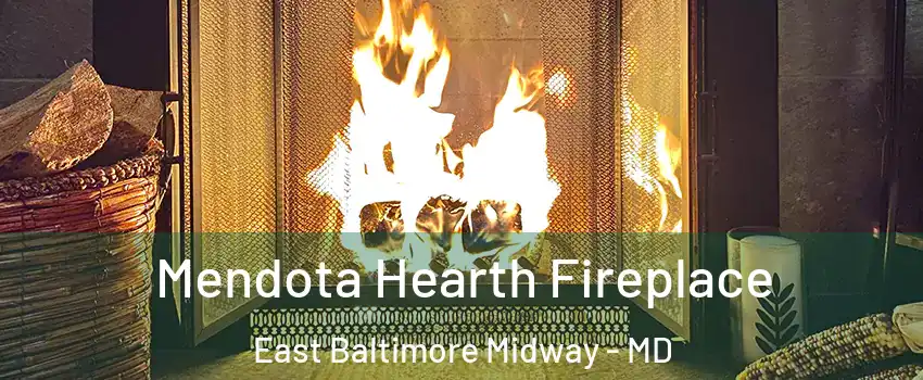 Mendota Hearth Fireplace East Baltimore Midway - MD