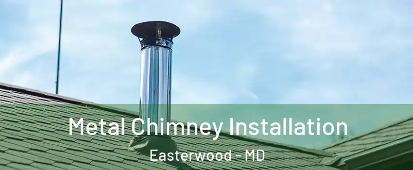 Metal Chimney Installation Easterwood - MD