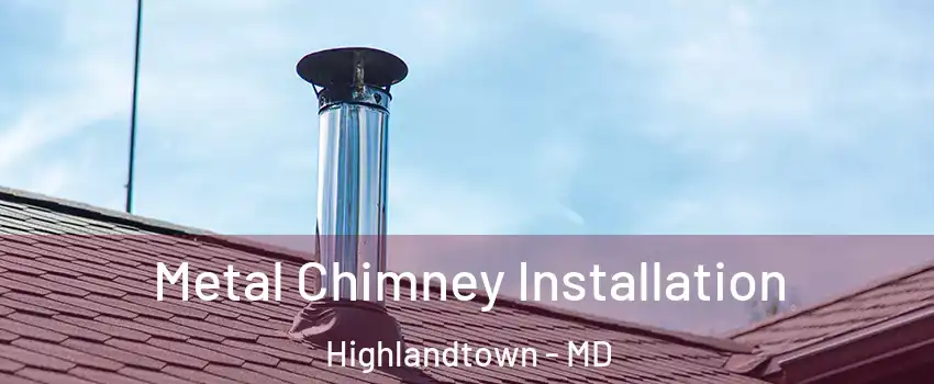 Metal Chimney Installation Highlandtown - MD