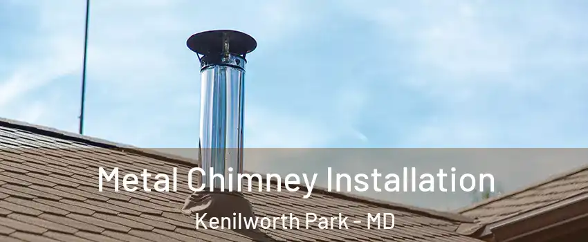 Metal Chimney Installation Kenilworth Park - MD