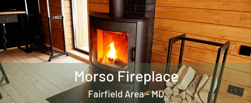 Morso Fireplace Fairfield Area - MD