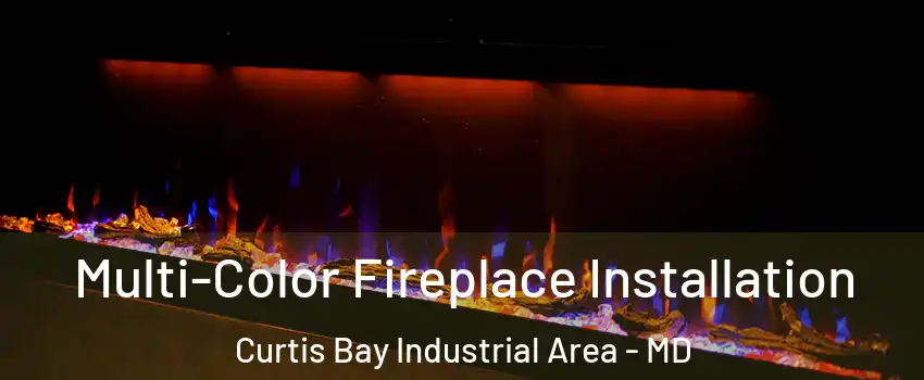 Multi-Color Fireplace Installation Curtis Bay Industrial Area - MD