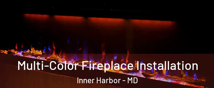 Multi-Color Fireplace Installation Inner Harbor - MD