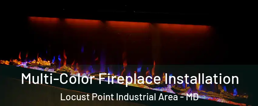 Multi-Color Fireplace Installation Locust Point Industrial Area - MD