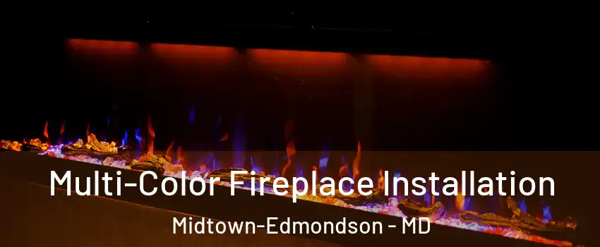 Multi-Color Fireplace Installation Midtown-Edmondson - MD