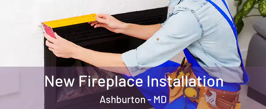 New Fireplace Installation Ashburton - MD