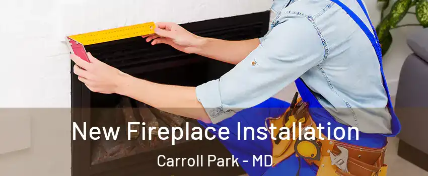 New Fireplace Installation Carroll Park - MD