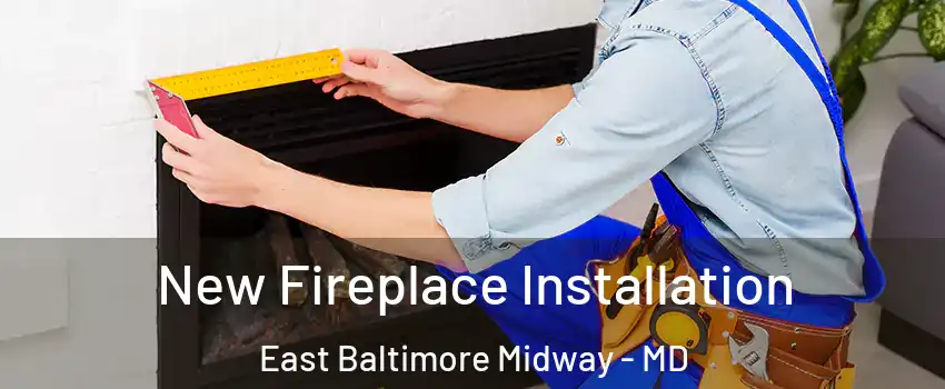 New Fireplace Installation East Baltimore Midway - MD