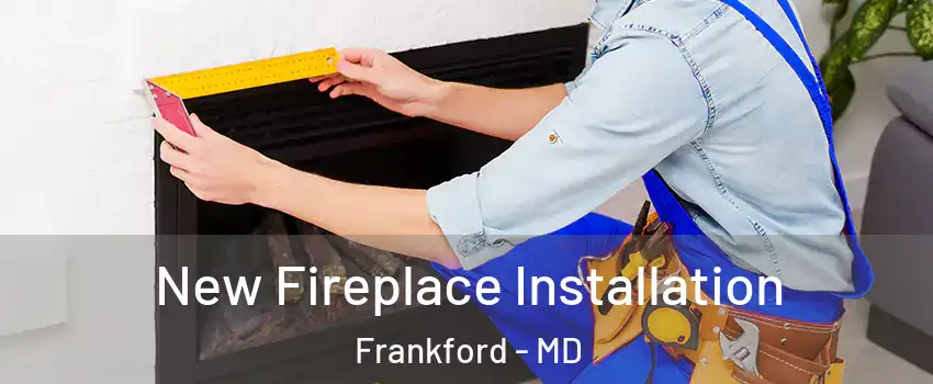 New Fireplace Installation Frankford - MD